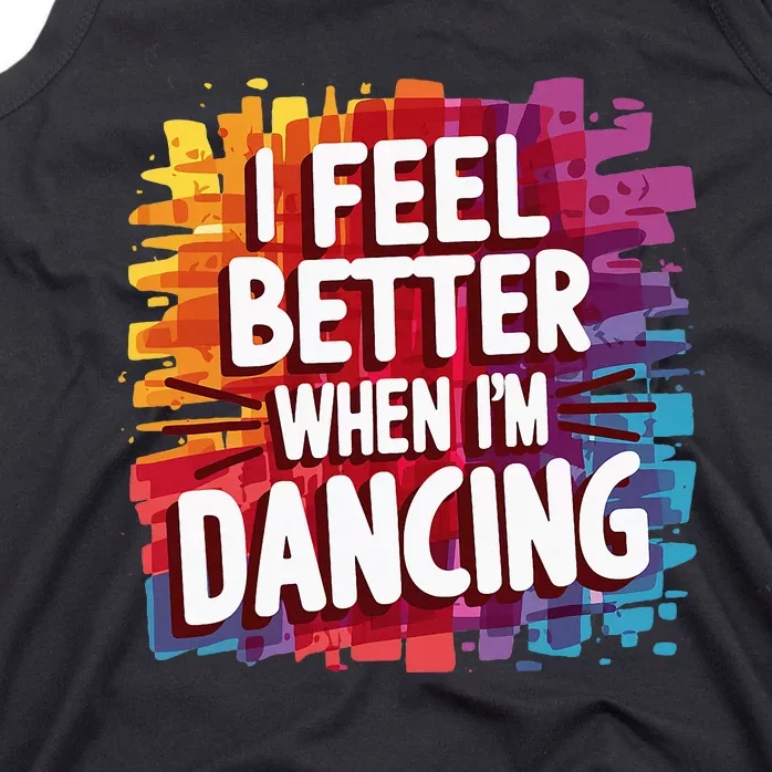 I Feel Better When Im Dancing Tank Top