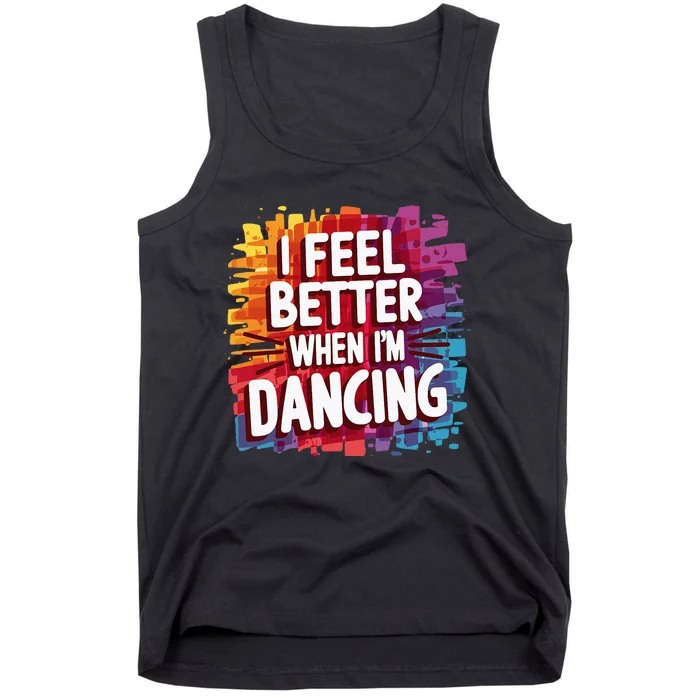 I Feel Better When Im Dancing Tank Top