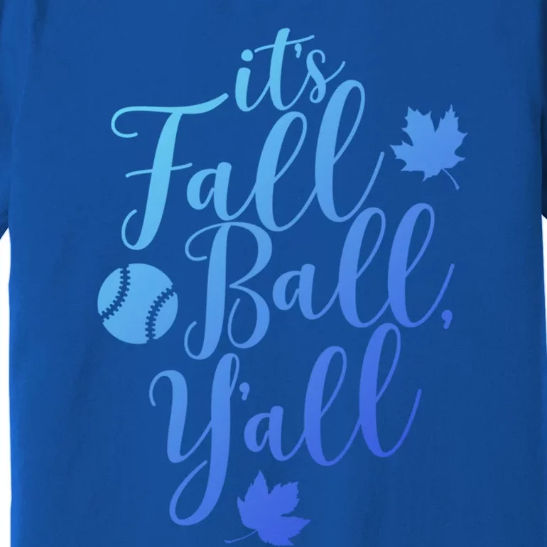 Its Fall Ball Yall Funny Fall Baseball Fall Ball Gift Premium T-Shirt