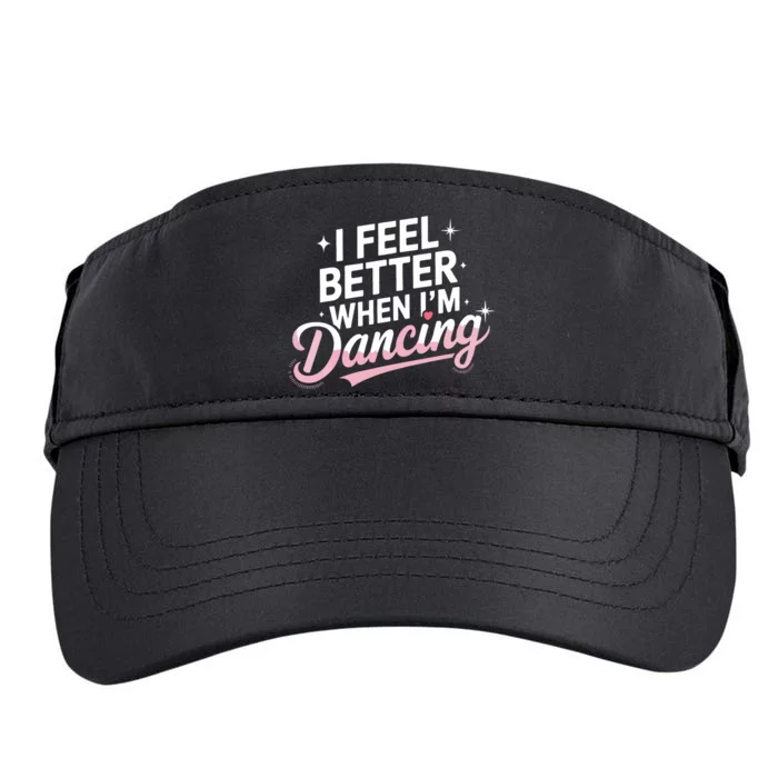 I Feel Better When IM Dancing Fun Dance Lover Adult Drive Performance Visor