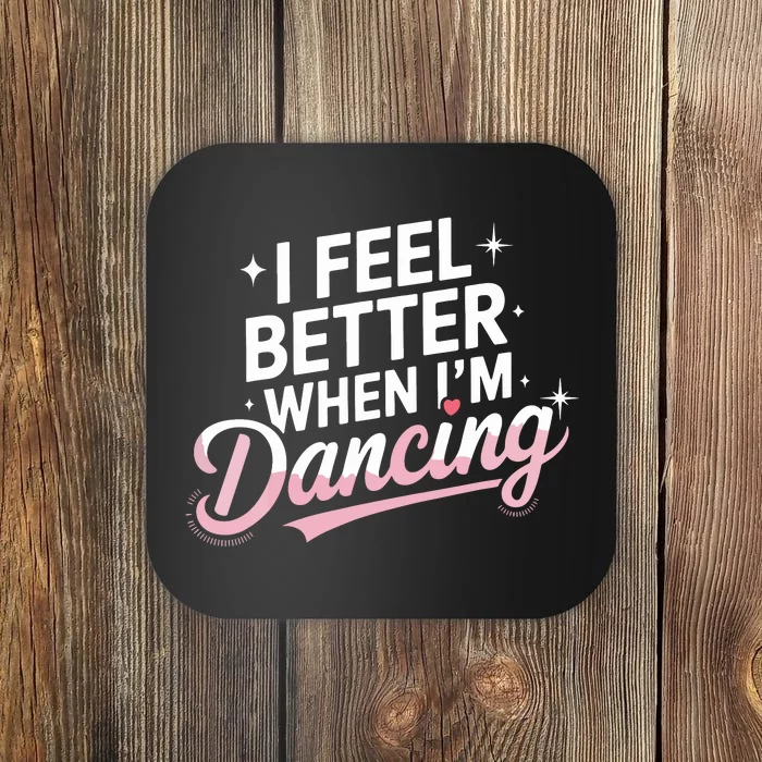 I Feel Better When IM Dancing Fun Dance Lover Coaster