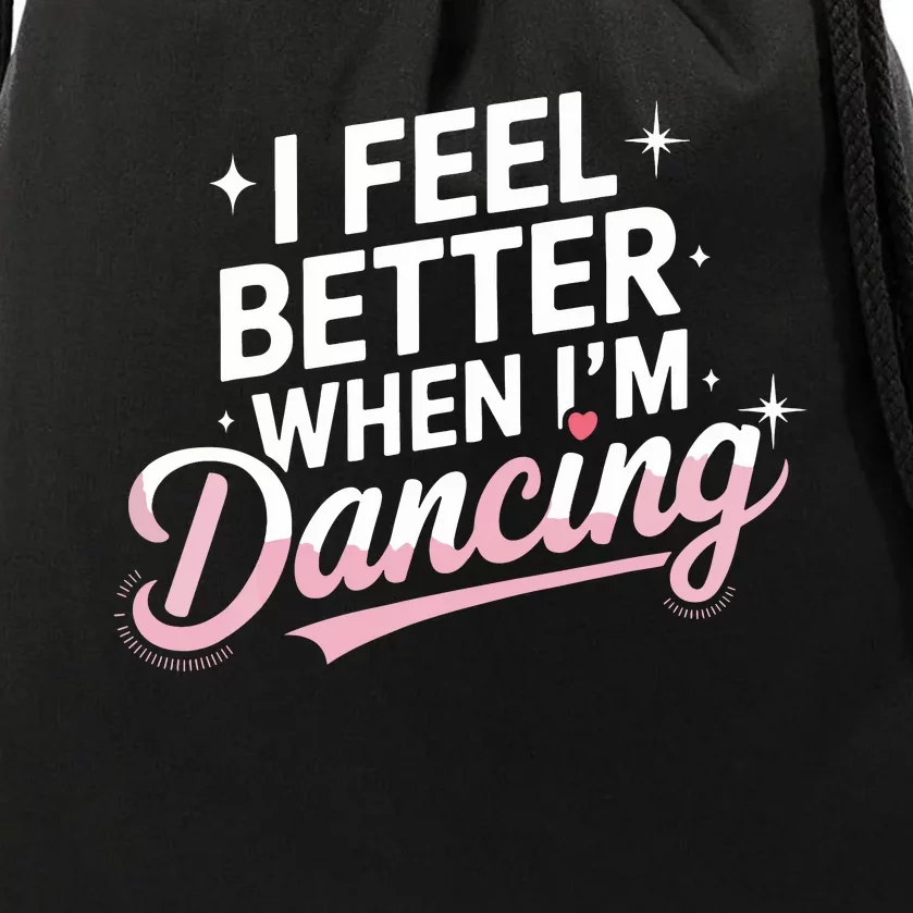 I Feel Better When IM Dancing Fun Dance Lover Drawstring Bag