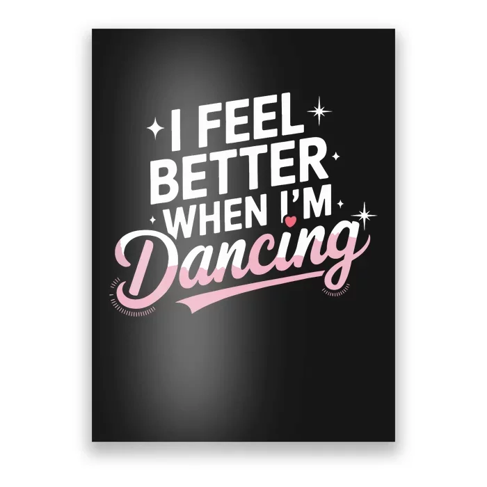 I Feel Better When IM Dancing Fun Dance Lover Poster