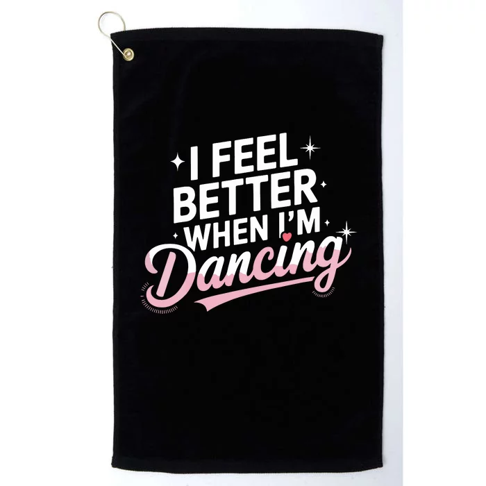 I Feel Better When IM Dancing Fun Dance Lover Platinum Collection Golf Towel