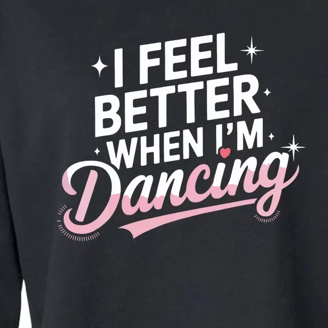 I Feel Better When IM Dancing Fun Dance Lover Cropped Pullover Crew