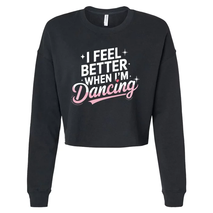 I Feel Better When IM Dancing Fun Dance Lover Cropped Pullover Crew