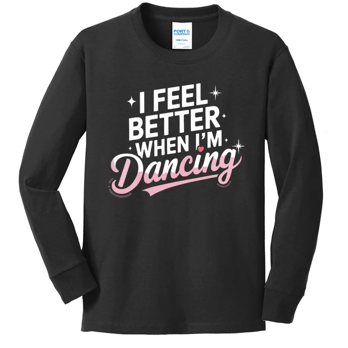 I Feel Better When IM Dancing Fun Dance Lover Kids Long Sleeve Shirt