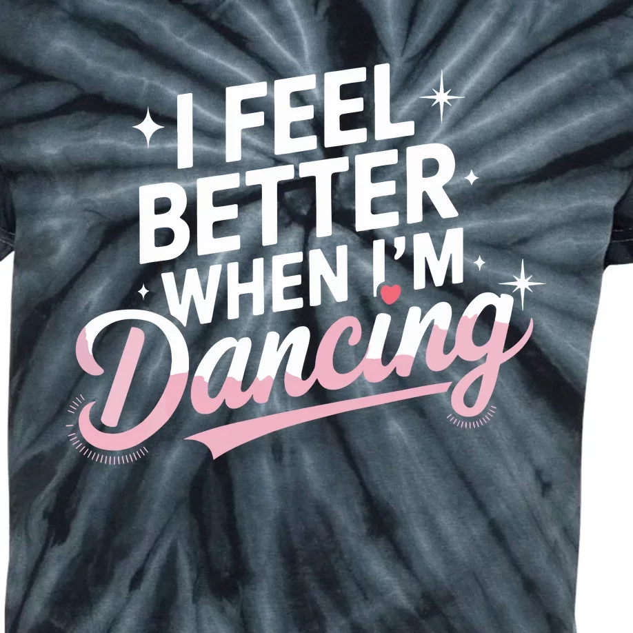 I Feel Better When IM Dancing Fun Dance Lover Kids Tie-Dye T-Shirt