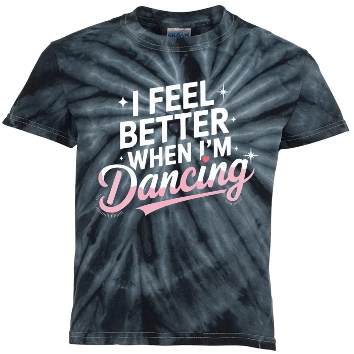 I Feel Better When IM Dancing Fun Dance Lover Kids Tie-Dye T-Shirt