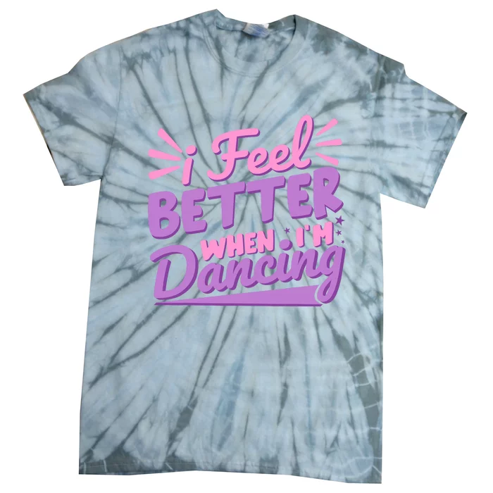 I Feel Better When IM Dancing Ballet Dancer Girl Tie-Dye T-Shirt