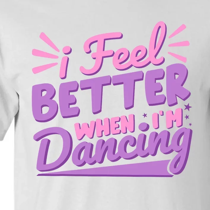 I Feel Better When IM Dancing Ballet Dancer Girl Tall T-Shirt