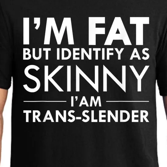 I’M Fat But Identify As Skinny I’M Transslender Pajama Set