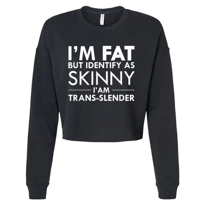 I’M Fat But Identify As Skinny I’M Transslender Cropped Pullover Crew