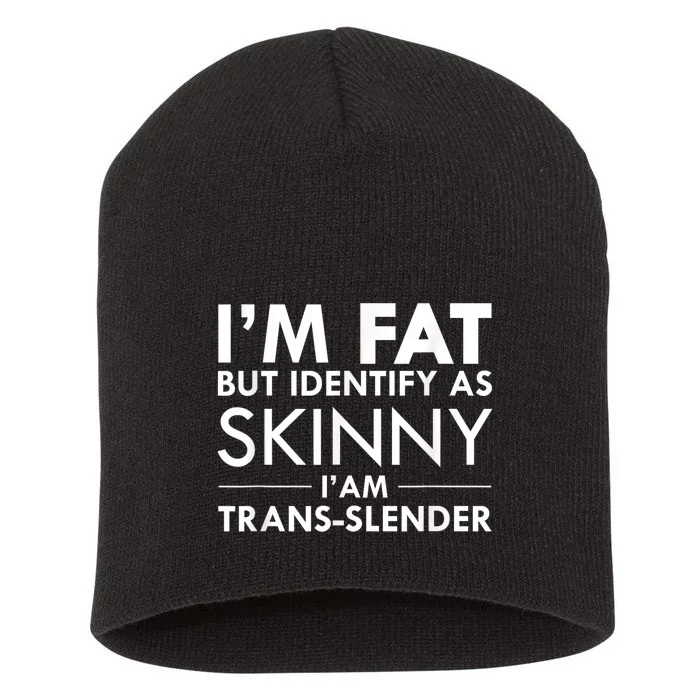 I’M Fat But Identify As Skinny I’M Transslender Short Acrylic Beanie