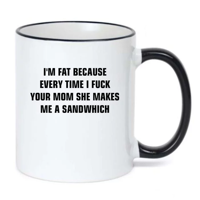 I'm Fat Because I F Your Mom She Makes Me A Sandwich Black Color Changing Mug