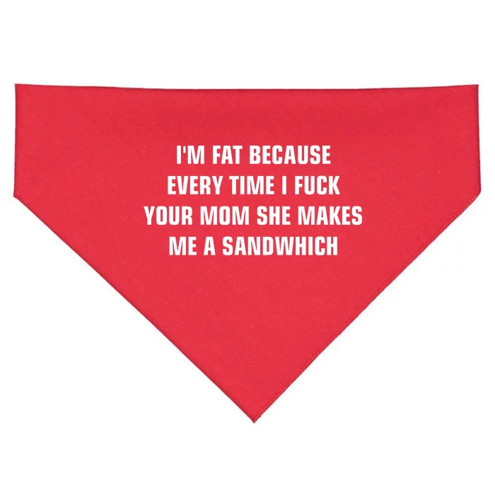 I'm Fat Because I F Your Mom She Makes Me A Sandwich USA-Made Doggie Bandana