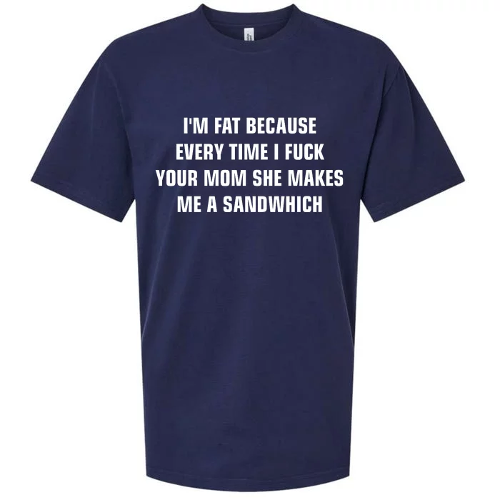 I'm Fat Because I F Your Mom She Makes Me A Sandwich Sueded Cloud Jersey T-Shirt