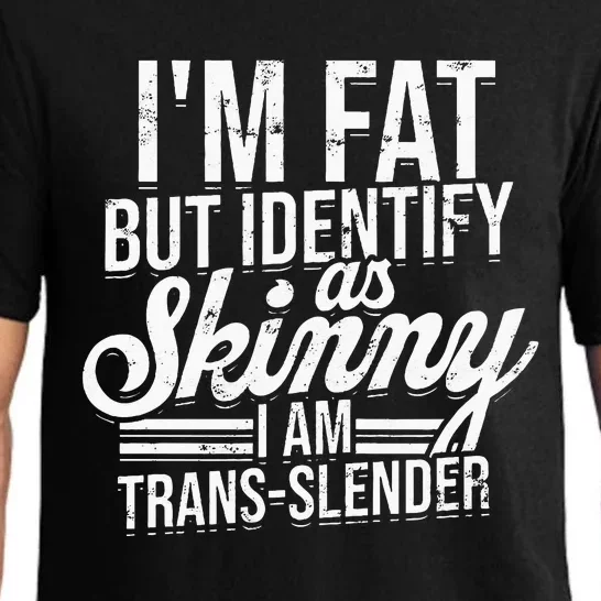 I'm fat but identify as skinny I am transslender Obese Pajama Set