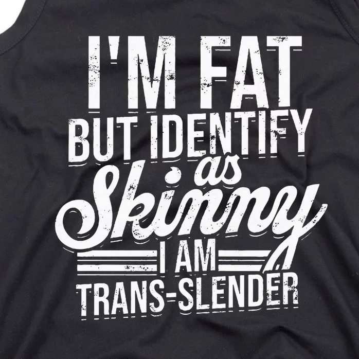 I'm fat but identify as skinny I am transslender Obese Tank Top