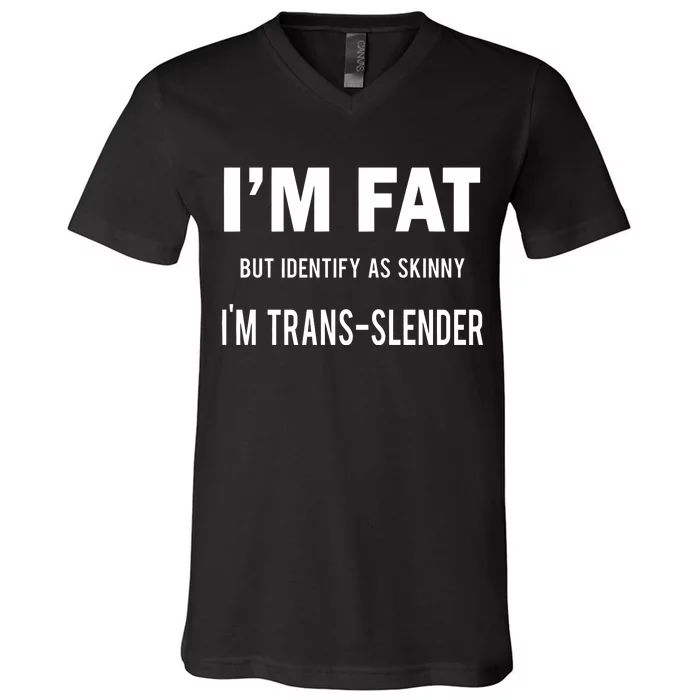 I’M Fat But Identify As Skinny I’M Transslender V-Neck T-Shirt