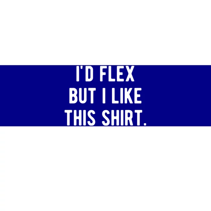 Id Flex But I Like This Gift Funny Weightlifting Muscle Great Gift Bumper Sticker