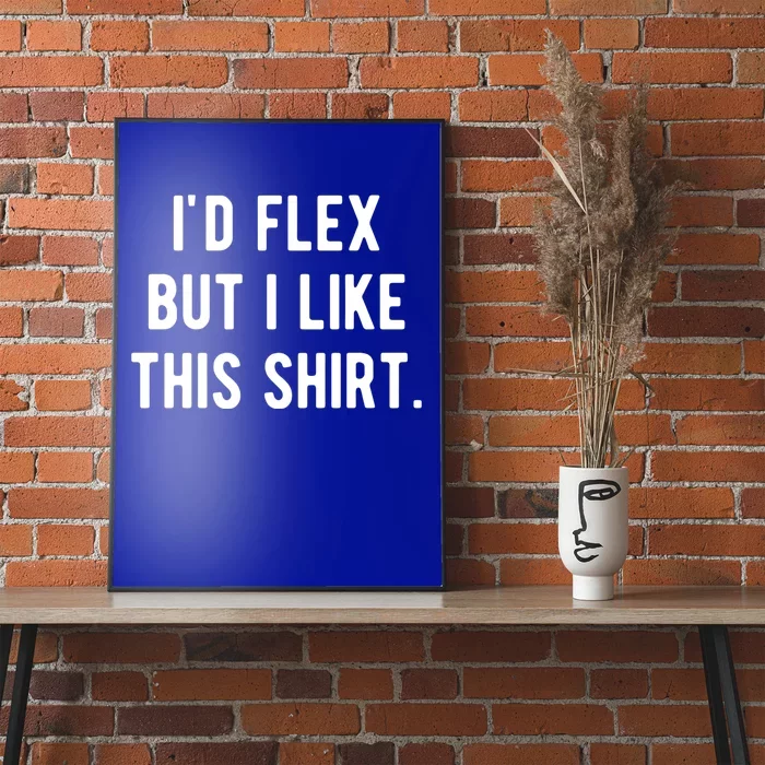 Id Flex But I Like This Gift Funny Weightlifting Muscle Great Gift Poster