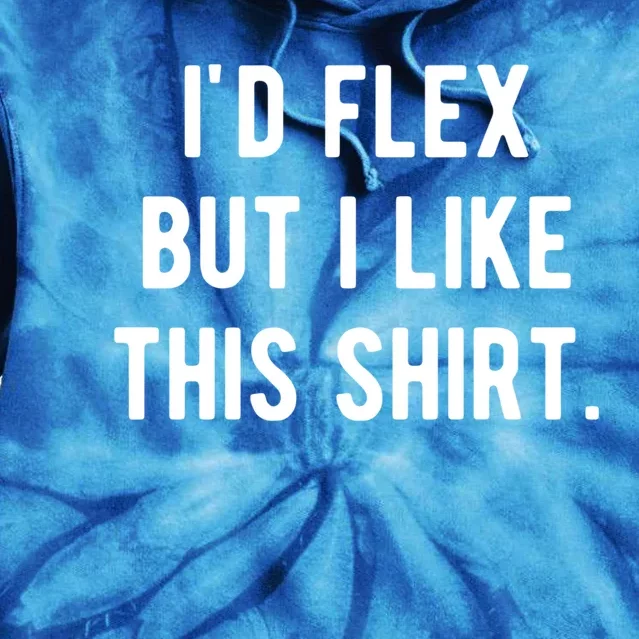 Id Flex But I Like This Gift Funny Weightlifting Muscle Great Gift Tie Dye Hoodie