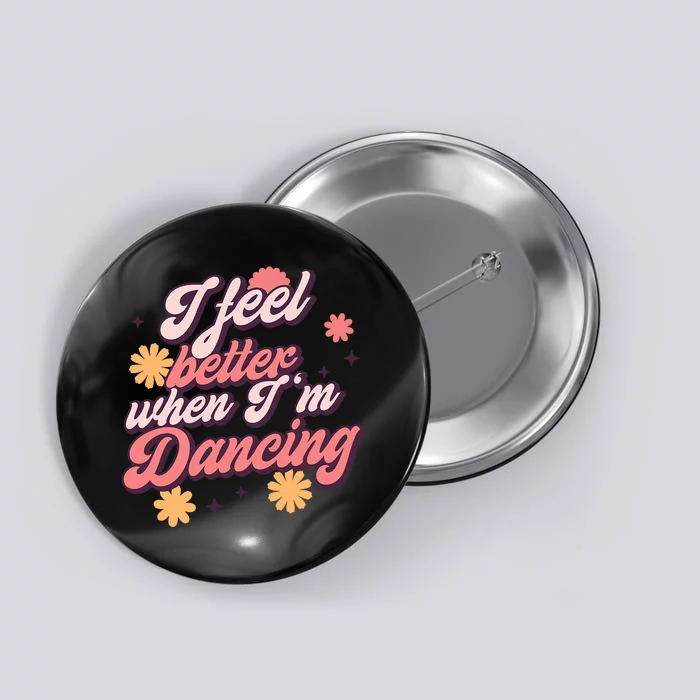 I Feel Better When Im Dancing Dancing Love Line Button