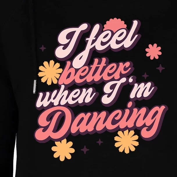 I Feel Better When Im Dancing Dancing Love Line Womens Funnel Neck Pullover Hood