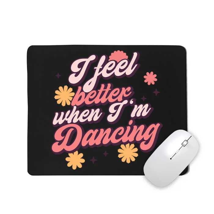 I Feel Better When Im Dancing Dancing Love Line Mousepad