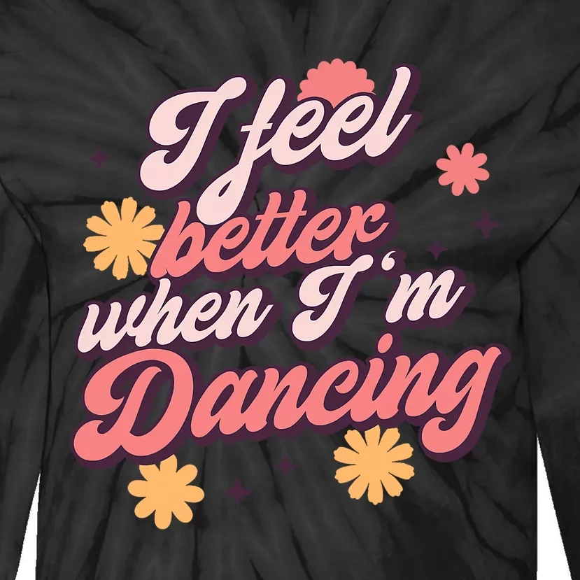 I Feel Better When Im Dancing Dancing Love Line Tie-Dye Long Sleeve Shirt