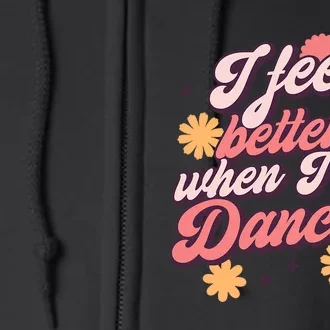 I Feel Better When Im Dancing Dancing Love Line Full Zip Hoodie