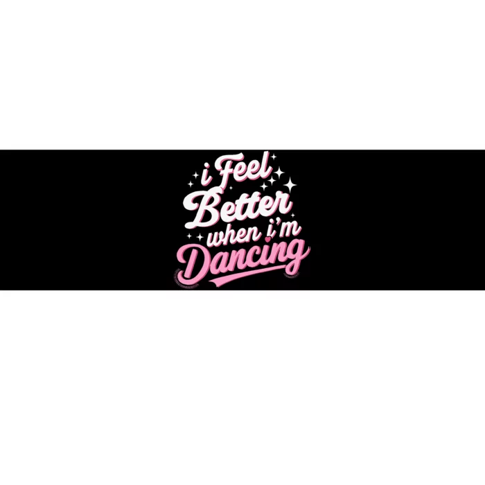 I Feel Better When IM Dancing Dancing Love Line Bumper Sticker