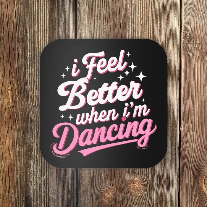 I Feel Better When IM Dancing Dancing Love Line Coaster