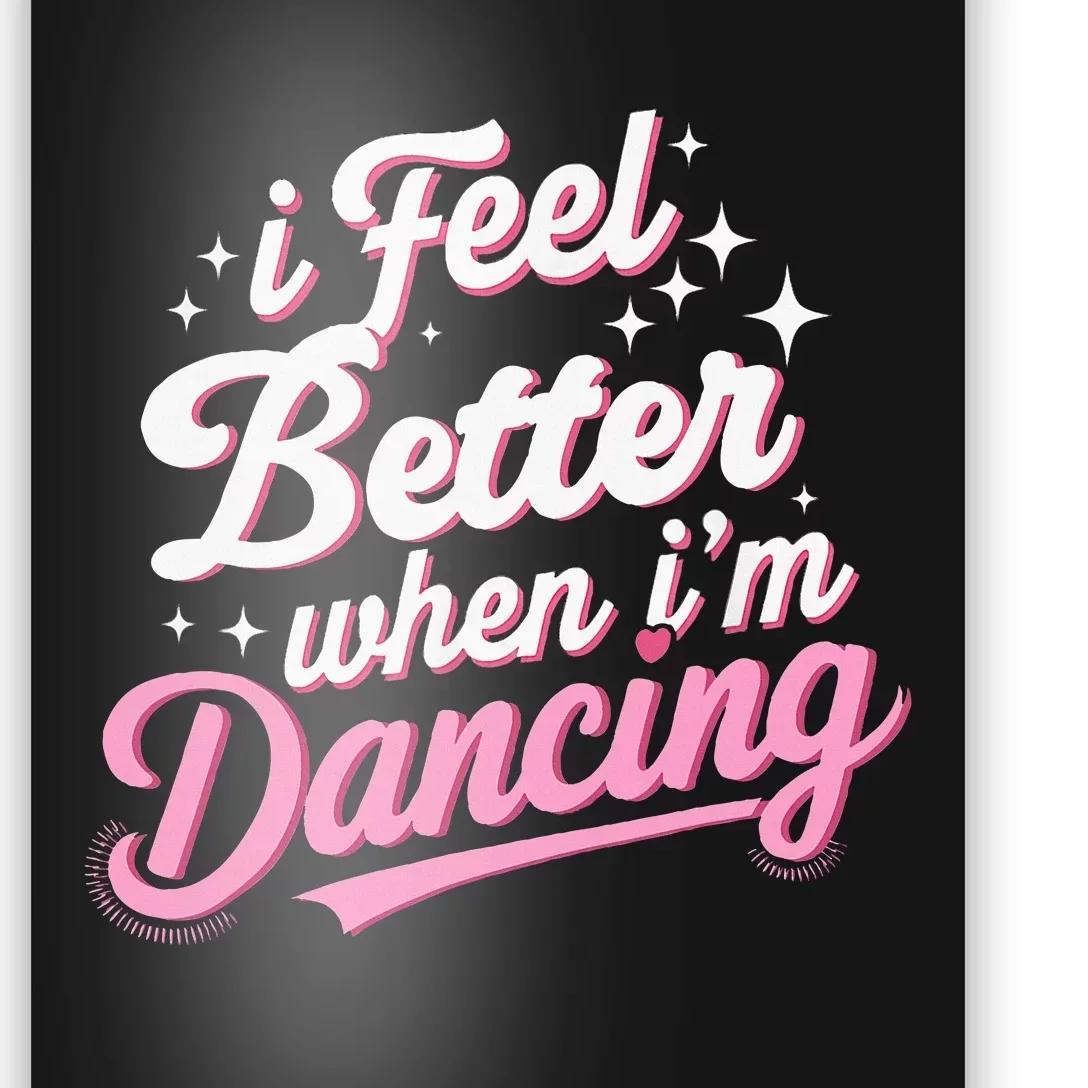 I Feel Better When IM Dancing Dancing Love Line Poster