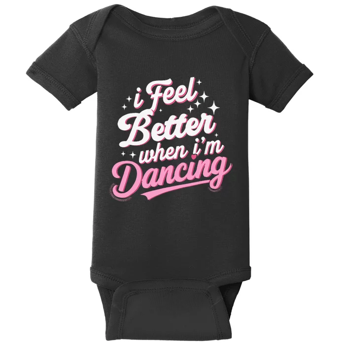 I Feel Better When IM Dancing Dancing Love Line Baby Bodysuit