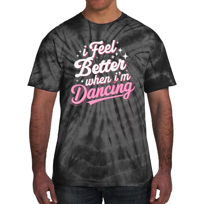 I Feel Better When IM Dancing Dancing Love Line Tie-Dye T-Shirt