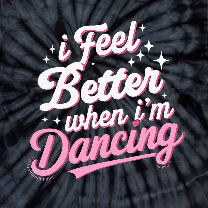 I Feel Better When IM Dancing Dancing Love Line Tie-Dye T-Shirt