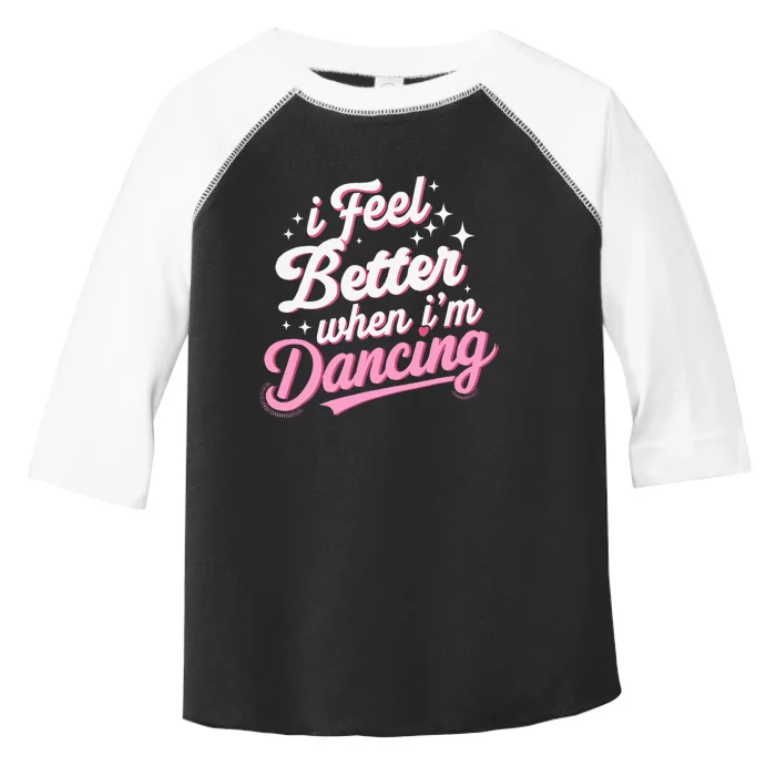 I Feel Better When IM Dancing Dancing Love Line Toddler Fine Jersey T-Shirt