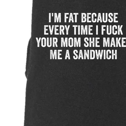 Im Fat Because I Fuck Your Mom Sandwich Fucking Sex Doggie 3-End Fleece Hoodie