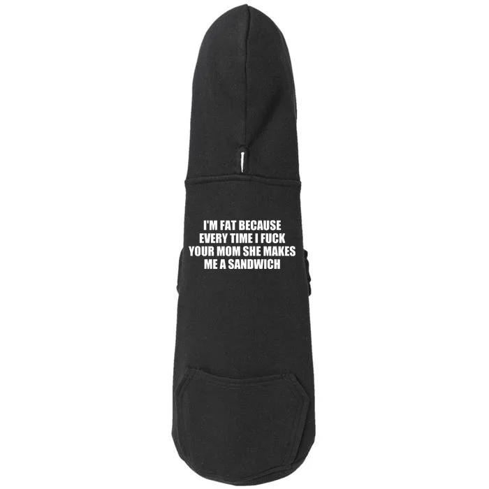 I'm Fat Because Every Time I Fuck Your Mom She Makes Me A Sandwich Doggie 3-End Fleece Hoodie