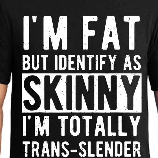 Im Fat But Identify As Skinny I Am Transslender Pajama Set