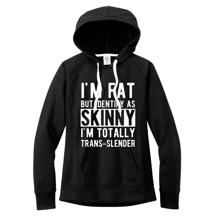 Im Fat But Identify As Skinny I Am Transslender Women's Fleece Hoodie