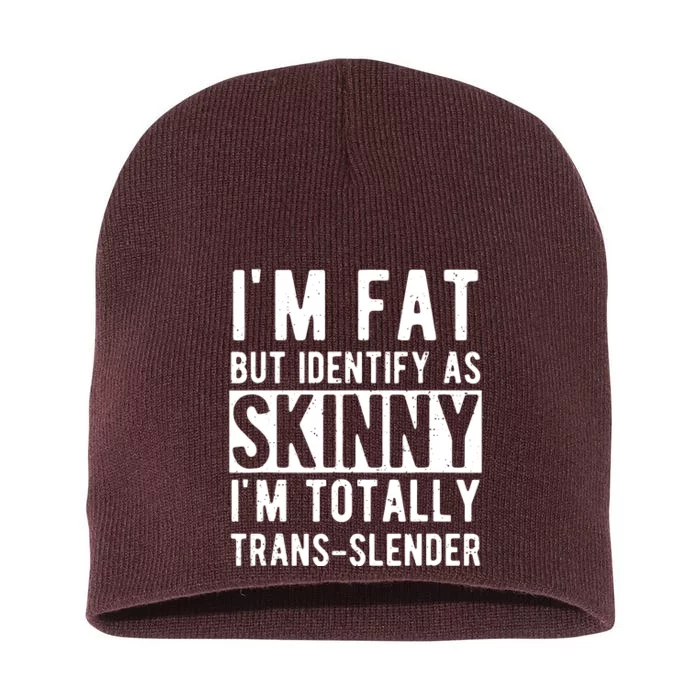 Im Fat But Identify As Skinny I Am Transslender Short Acrylic Beanie