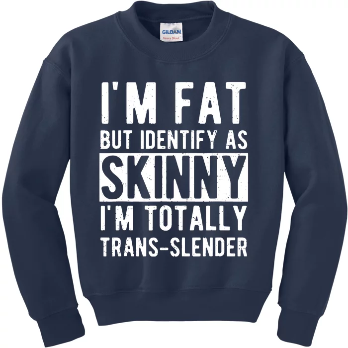 Im Fat But Identify As Skinny I Am Transslender Kids Sweatshirt