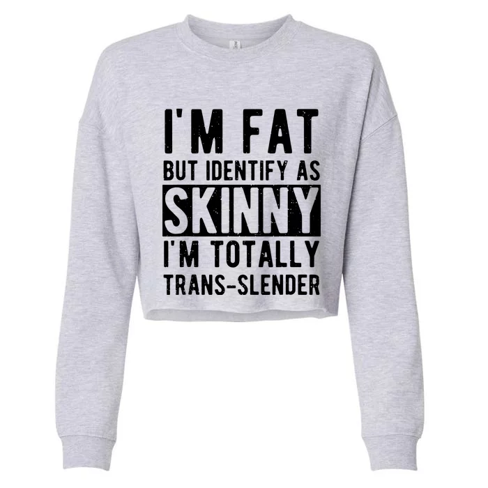 Im Fat But Identify As Skinny I Am Transslender Cropped Pullover Crew