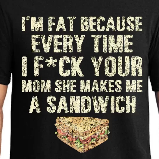 IM Fat Because Your Mom Makes Me A Sandwich Pajama Set