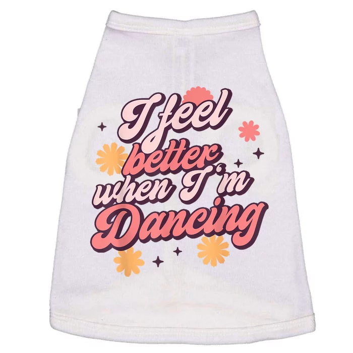 I Feel Better When Im Dancing Dancing Love Line Doggie Tank