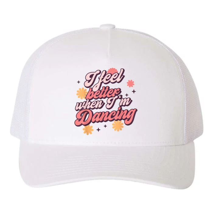 I Feel Better When Im Dancing Dancing Love Line Yupoong Adult 5-Panel Trucker Hat