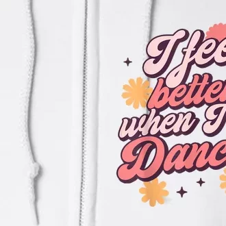 I Feel Better When Im Dancing Dancing Love Line Full Zip Hoodie